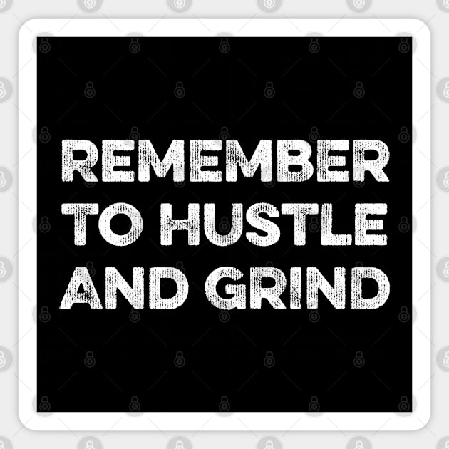 Remember to Hustle And Grind Magnet by MapYourWorld